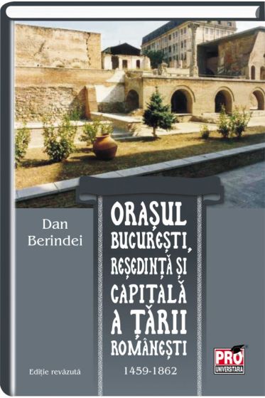 Orasul Bucuresti, resedinta si capitala a tarii romanesti 1459-1862.