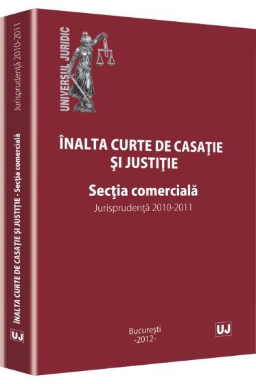 Inalta curte de casatie si justitie. Sectia comerciala. Jurisprudenta 2010-2011