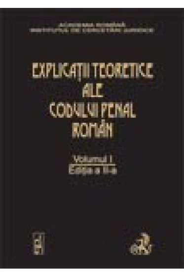 Explicatiile teoretice ale Codului penal roman. Editia 2. Volumul I
