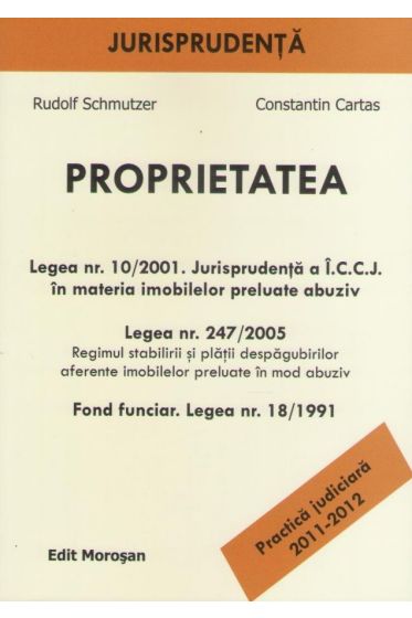 Proprietatea. Legea nr. 10/2001. Jurisprudenta I.C.C.J. in materia imobilelor preluate abuziv