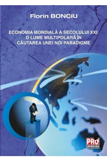 Economia mondiala a secolului xxi: o lume multipolara in cautarea unei noi paradigme
