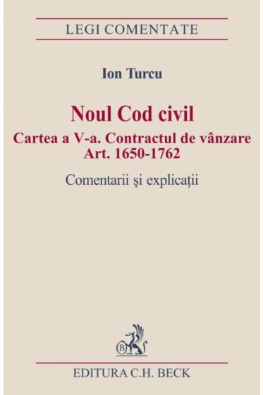 Noul Cod civil republicat. Cartea a V-a. Contractul de vanzare Art. 1650-1762. Comentarii si explicatii