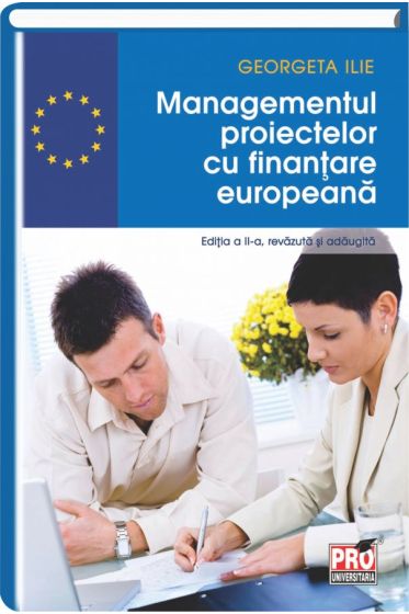 Managementul proiectelor cu finantare europeana. Editia a II-a, revazuta si adaugita