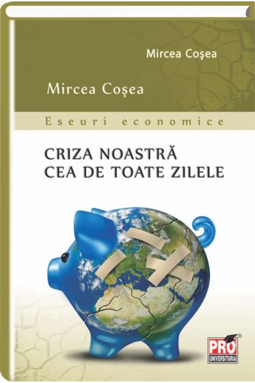 Criza noastra cea de toate zilele - Eseuri economice