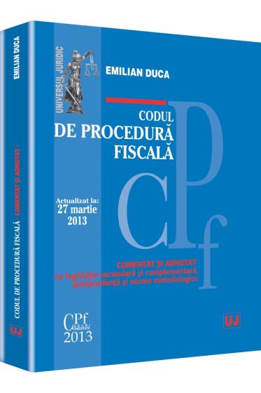 Codul de procedura fiscala. Actualizat la 27 martie 2013