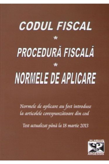 Codul fiscal. Procedura fiscala. Normele de aplicare