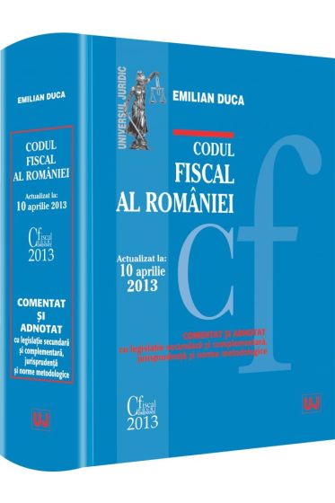 Codul fiscal al Romaniei. Actualizat la 10 aprilie 2013