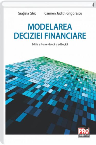 Modelarea deciziei financiare. Editia a II-a, revazuta si adaugita