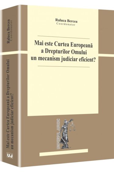Mai este Curtea Europeana a Drepturilor Omului un mecanism judiciar eficient?
