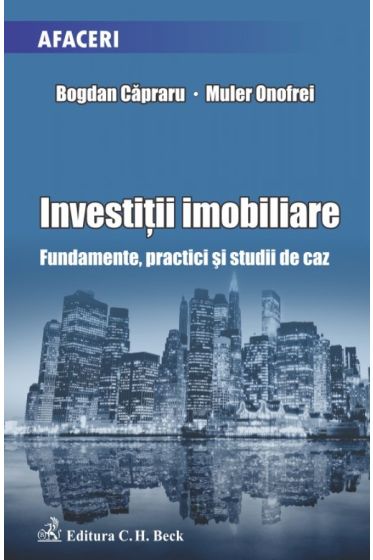 Investitii imobiliare. Fundamente, practici si studii de caz