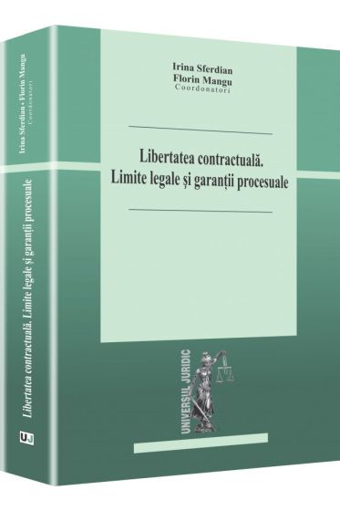 Libertatea contractuala. Limite legale si garantii procesuale