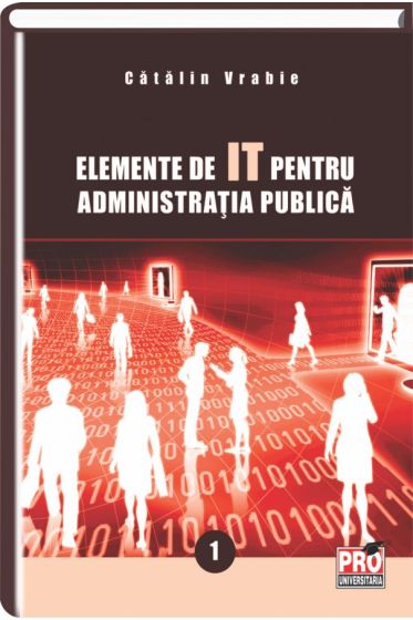 Elemente de IT pentru administratia publica. Volumul I