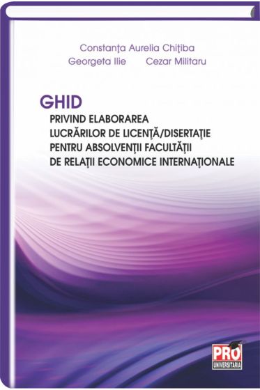 Ghid privind elaborarea lucrarilor de licenta/disertatie pentru absolventii facultatii de Relatii Economice Internationale