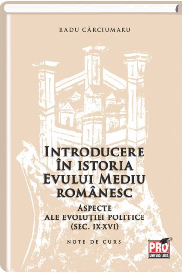 Introducere in istoria Evului Mediu romanesc. Aspecte ale evolutiei politice (sec. IX-XVI)