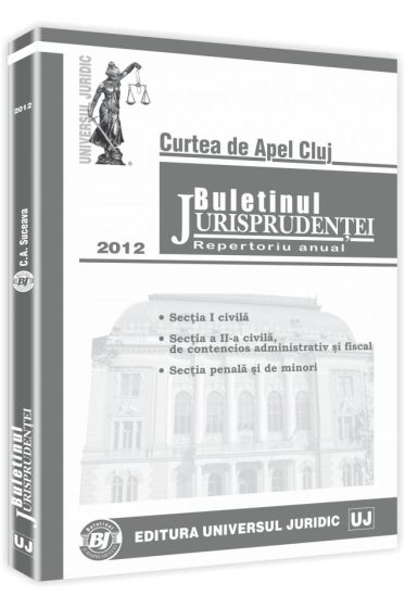 Buletinul Jurisprudentei. Curtea de Apel Cluj. Repertoriu anual 2012