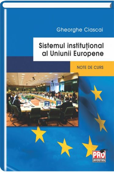 Sistemul institutional al Uniunii Europene. Note de curs