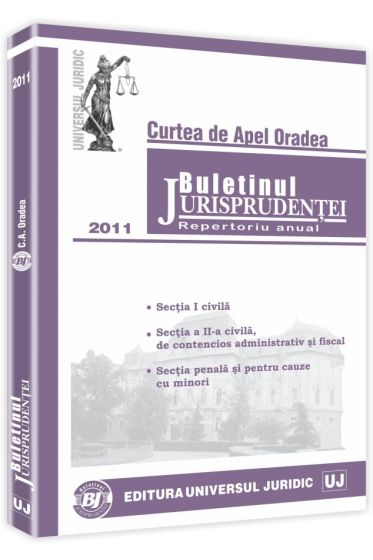 Buletinul Jurisprudentei. Curtea de Apel Oradea. Repertoriu anual 2011