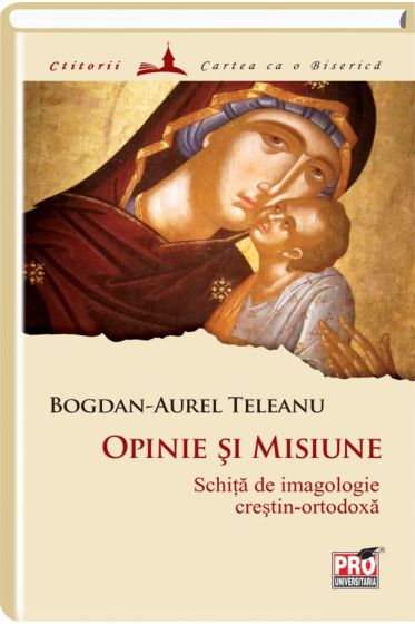 Opinie si misiune : schita de imagologie crestin-ortodoxa
