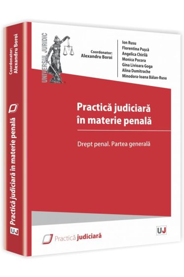 Practica judiciara in materie penala. Drept penal. Partea generala.