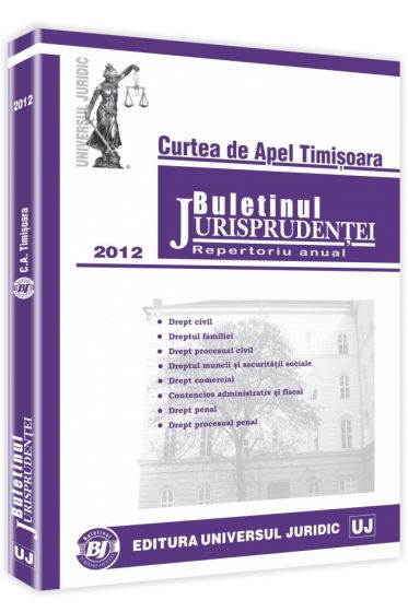 Buletinul Jurisprudentei. Curtea de Apel Timisoara 2012