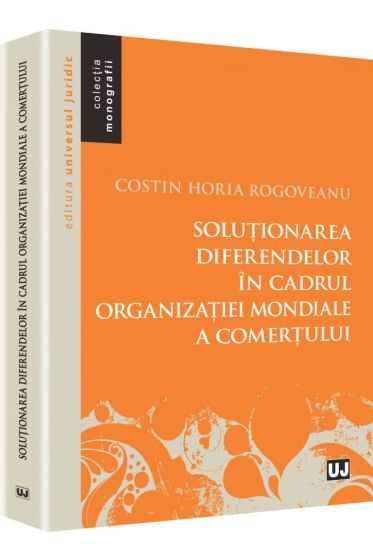 Solutionarea diferendelor in cadrul Organizatiei Mondiale a Comertului