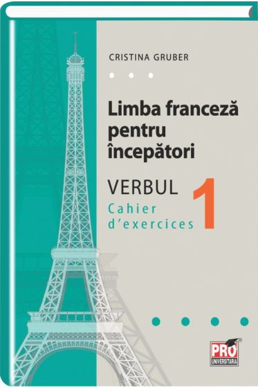 Limba franceza pentru incepatori. Verbul I. Caiet de exercitii