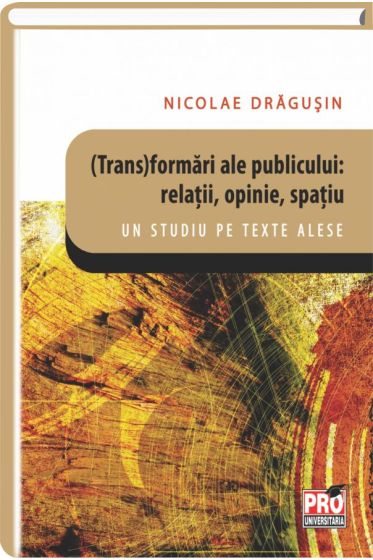 (Trans)formari ale publicului: relatii, opinie, spatiu.