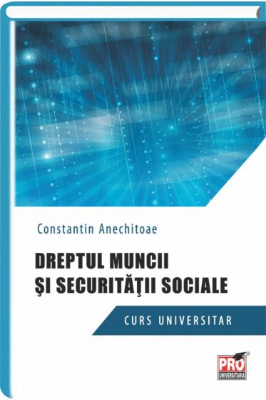 Dreptul muncii si securitatii sociale. Curs universitar