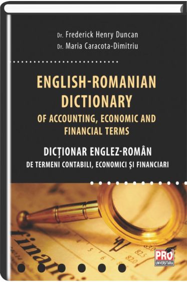 Dictionar Englez-Roman de termeni contabili, economici si financiari/English-Romanian dictionary of accounting, economic and financial terms