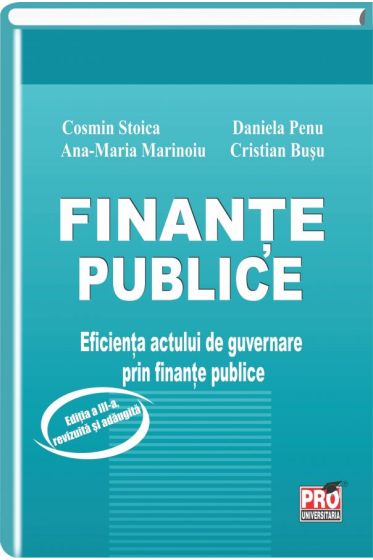 Finante publice. Eficienta actului de guvernare prin finante publice. Editia a III-a