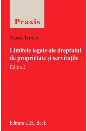Limitele legale ale dreptului de proprietate si servitutile. Editia 2