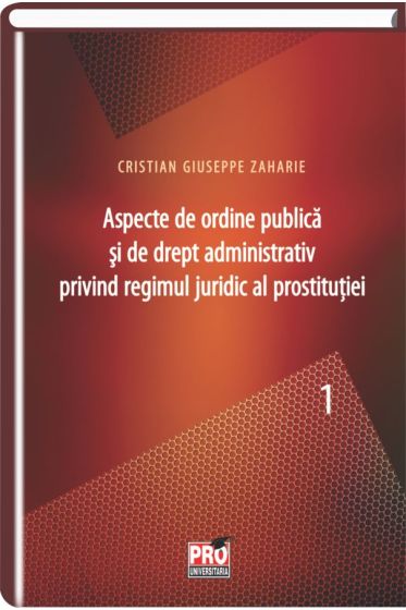 Aspecte de ordine publica si de drept administrativ privind regimul juridic al prostitutiei.  Partea a I-a