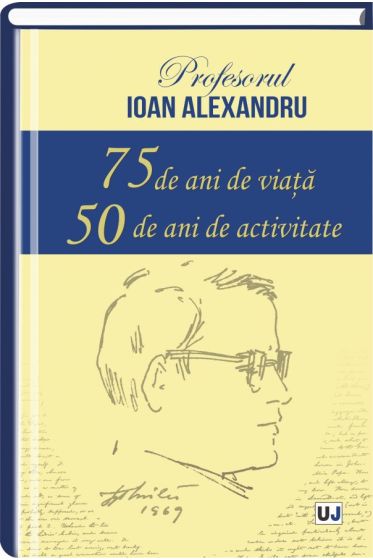 Profesorul Ioan Alexandru – 75 de ani de viata, 50 de ani de activitate
