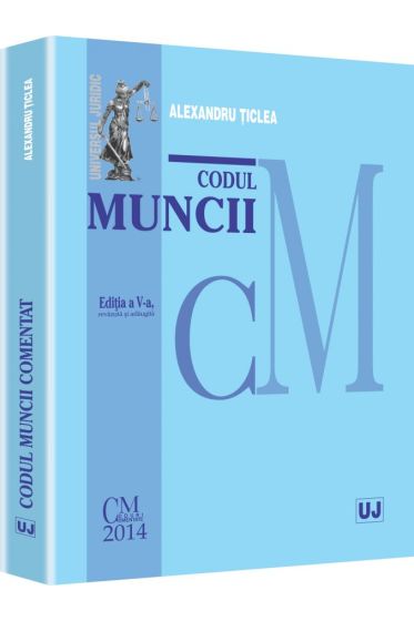 Codul muncii comentat. Editia a V-a revazuta si adaugita