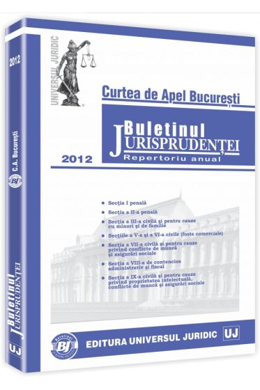 Buletinul Jurisprudentei. Curtea de Apel Bucuresti. Repertoriu anual 2012