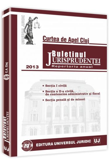 Buletinul Jurisprudentei. Curtea de Apel Cluj. Repertoriu anual 2013