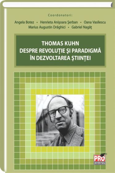 Thomas Kuhn despre revolutie si paradigma in dezvoltarea stiintei