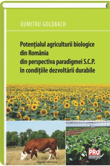 Potentialul agriculturii biologice din Romania din perspectiva paradigmei s.c.p. in conditiile dezvoltarii durabile