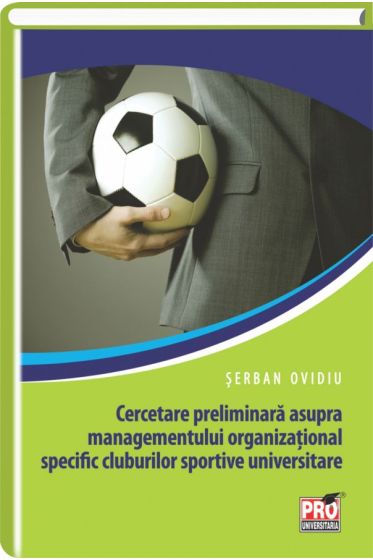 Cercetare preliminara asupra managementului organizational specific cluburilor sportive universitare