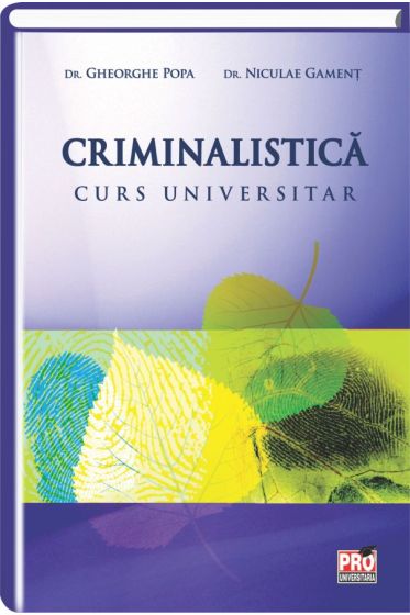 Criminalistica. Curs universitar