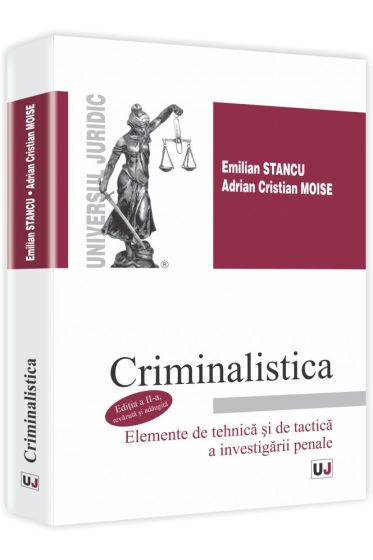 Criminalistica. Elemente de tehnica si de tactica a investigatiei penale