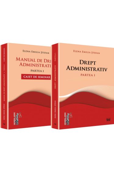 Manual de drept administrativ. Caiet de seminar. Partea I. Editia a II-a revizuita, completata si actualizata si Drept administrativ. Partea I. Curs universitar