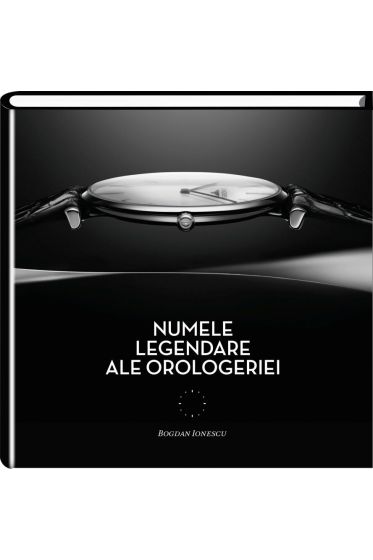 Numele legendare ale orologeriei sau despre frumusetea atemporala a masurarii timpului