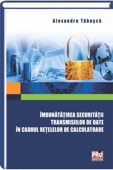 Imbunatatirea securitatii transmisiilor de date in cadrul retelelor de calculatoare