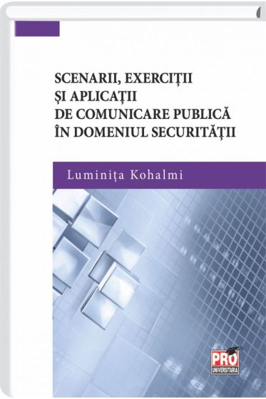 Scenarii, exercitii si aplicatii de comunicare publica in domeniul securitatii