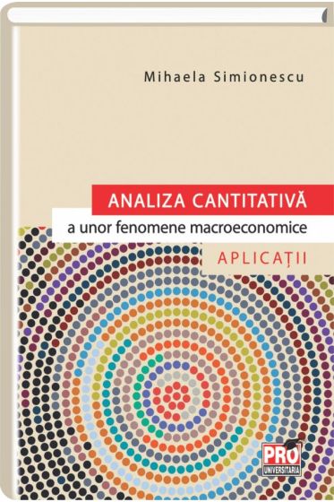 Analiza cantitativa a unor fenomene macroeconomice. Aplicatii