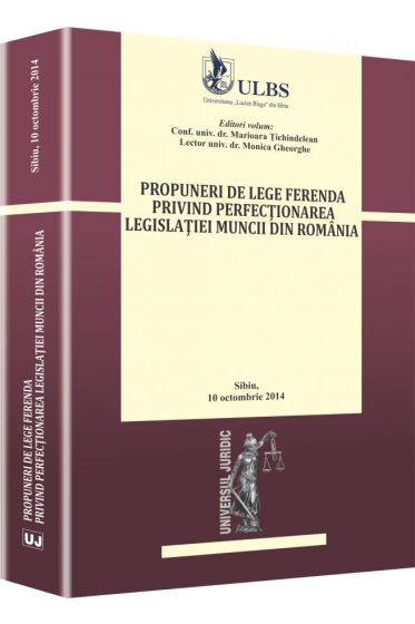 Propuneri de lege ferenda privind perfectionarea legislatiei muncii din Romania