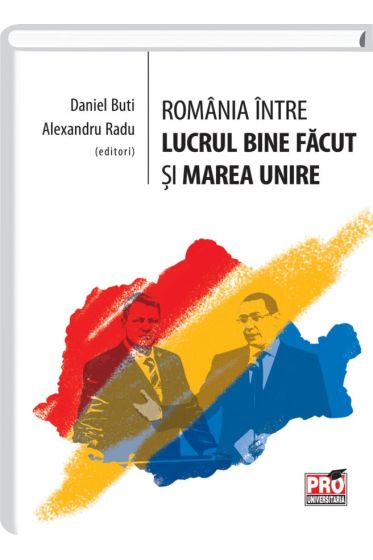 Romania intre lucrul bine facut si Marea Unire