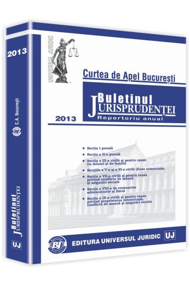 Buletinul Jurisprudentei. Curtea de Apel Bucuresti. Repertoriu anual 2013