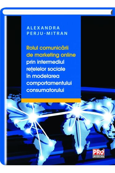 Rolul comunicarii de marketing online prin intermediul retelelor sociale in modelarea comportamentului consumatorului